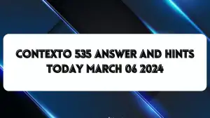 Contexto 535 Answer And Hints Today March 06 2024