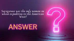 Sacagawea was the only woman on whose expedition to the American West? Quiz Answer