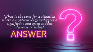 What is the term for a situation where a cryptocurrency undergoes a significant and often sudden decrease in value? Marina Protocol Today Quiz Answer