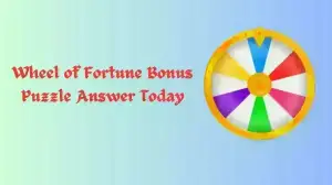 Wheel of Fortune Bonus Puzzle Answer Today 4th March 2024