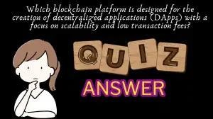 Which blockchain platform is designed for the creation of decentralized applications (DApps) with a focus on scalability and low transaction fees? Marina Protocol Today Quiz Answer