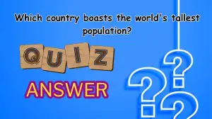 Which country boasts the world's tallest population? Quiz Answer