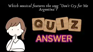 Which musical features the song Don't Cry for Me Argentina? Quiz Answer