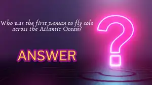 Who was the first woman to fly solo across the Atlantic Ocean? Quiz Answer