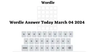 Wordle Answer Today March 04 2024 What is the Wordle for March 04 2024? Online Hints and Clues