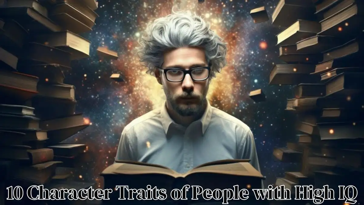 10 Character Traits of People With High IQ