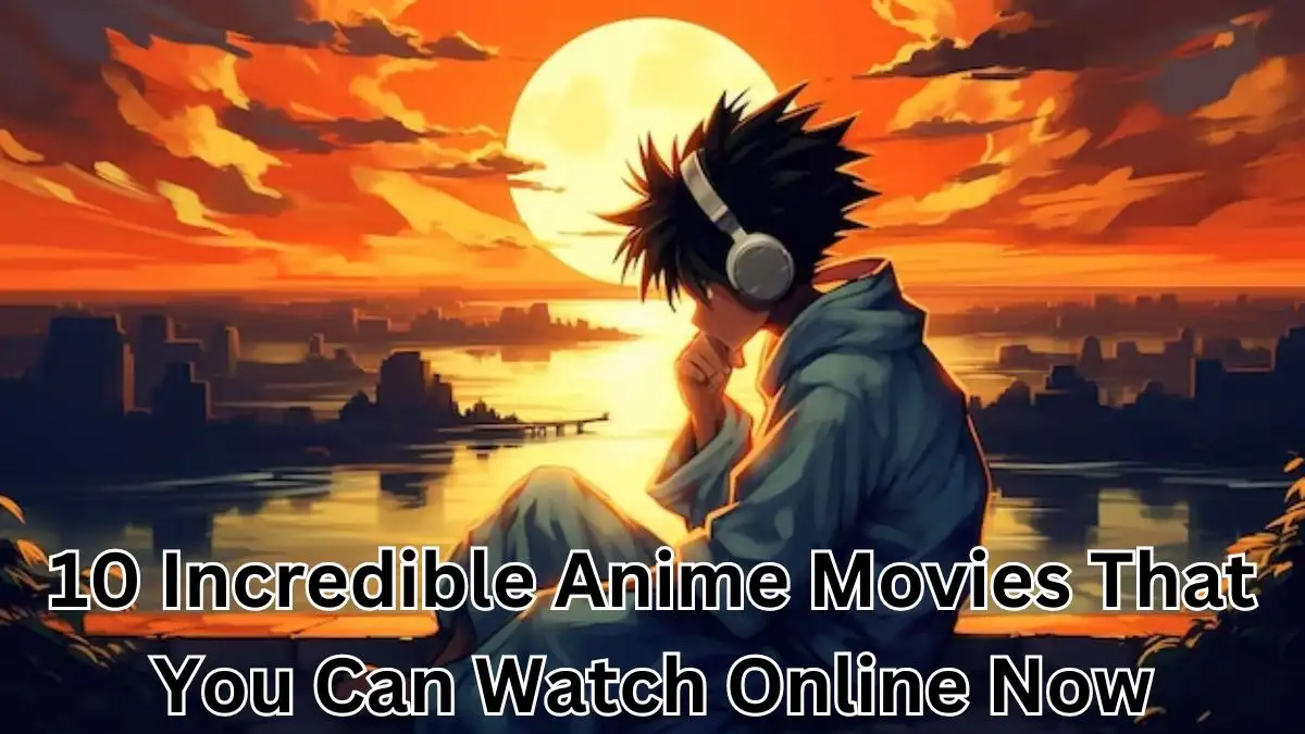 10 Incredible Anime Movies That You Can Watch Online Now