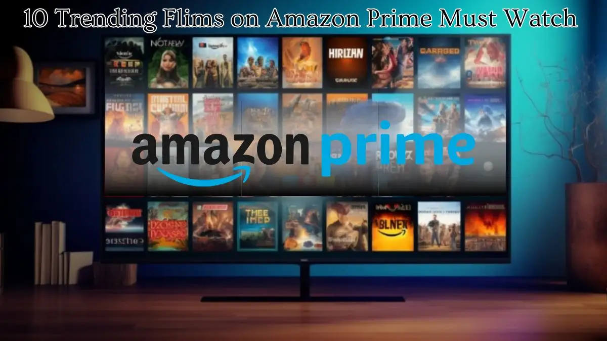 10 Trending Films on Amazon Prime Must Watch