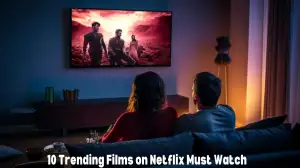 10 Trending Films on Netflix Must Watch