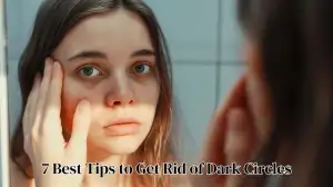 7 Best Tips to Get Rid of Dark Circles