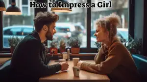 How to Impress a Girl? 5 Secret Tips