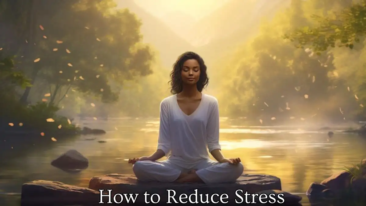 How to Reduce Stress? Stress Relief Tips