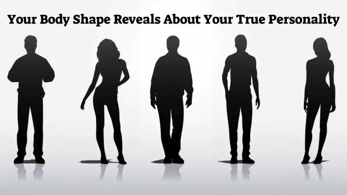 Personality Test: Your Body Shape Reveals About Your True Personality