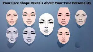 Personality Test: Your Face Shape Reveals About Your True Personality