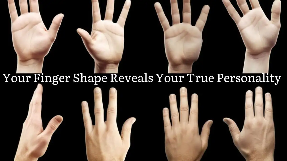 Personality Test: Your Finger Shape Reveals Your True Personality