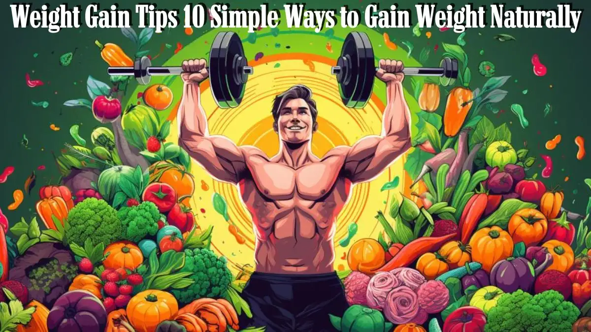 Weight Gain Tips: 10 Simple Ways to Gain Weight Naturally