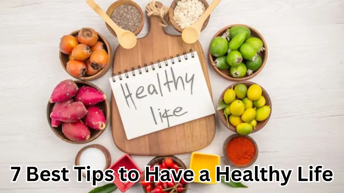 7 Best Tips to Have a Healthy Life