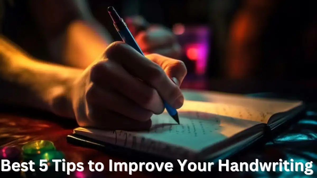 Best 5 Tips to Improve Your Handwriting