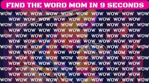 Observation Visual Test: Only eagle eyes can spot the Word Mom among Wow in 5 seconds!