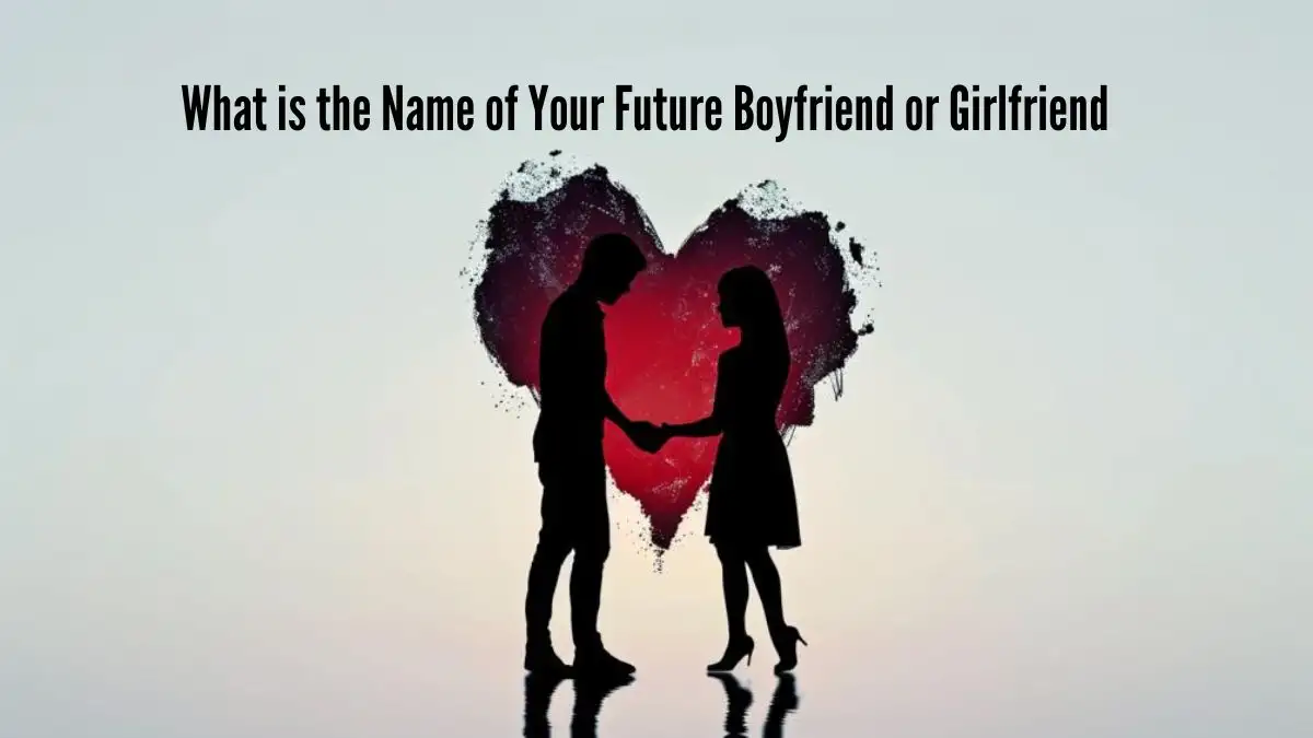 Personality Test: What is the Name of Your Future Boyfriend / Girlfriend