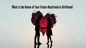 Personality Test: What is the Name of Your Future Boyfriend / Girlfriend