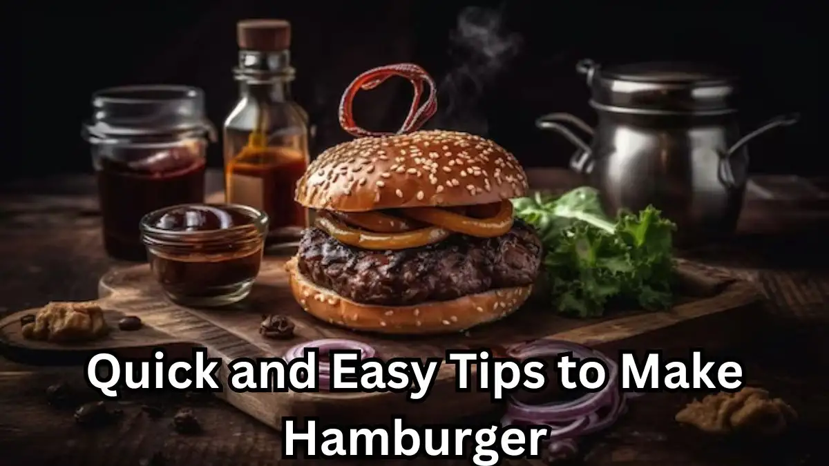 Quick and Easy Tips to Make Hamburger