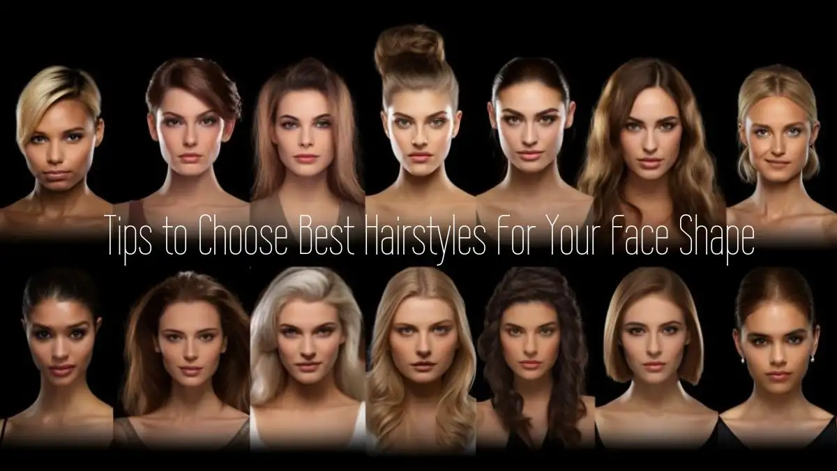 Tips to Choose Best Hairstyles For Your Face Shape