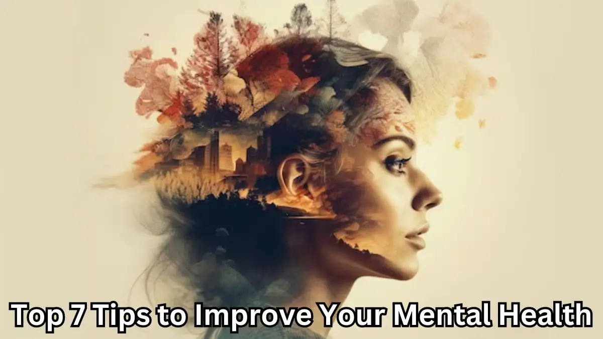 Top 7 Tips to Improve Your Mental Health