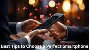 Best Tips to Choose a Perfect Smartphone