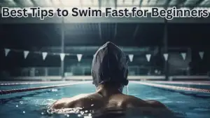 Best Tips to Swim Fast for Beginners