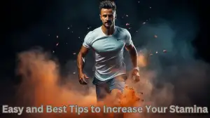 Easy and Best Tips to Increase Your Stamina