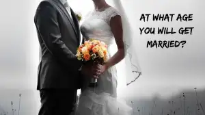 Personality Test: At What Age You Will Get Married?