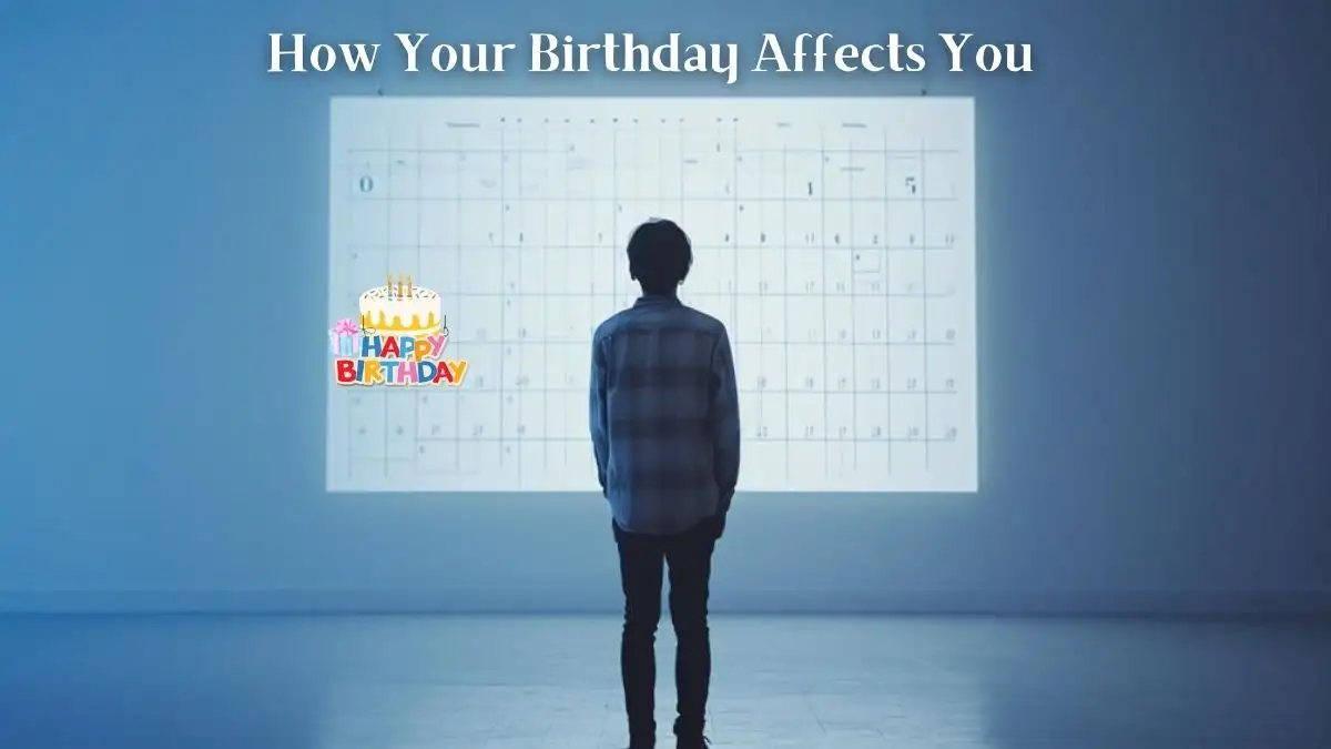 Personality Test: How Your Birthday Affects You?