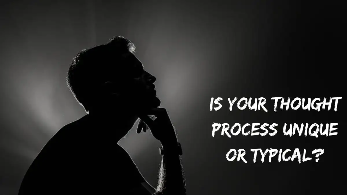 Personality Test: Is Your Thought Process Unique or Typical?