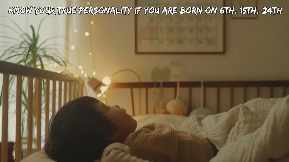 Personality Test: Know Your True Personality if You Are Born on 6th, 15th, 24th