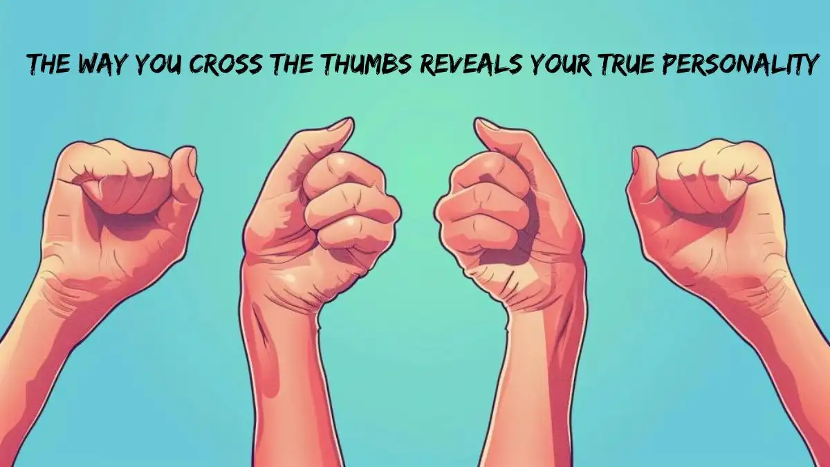 Personality Test: The Way You Cross the Thumbs Reveals Your True Personality​