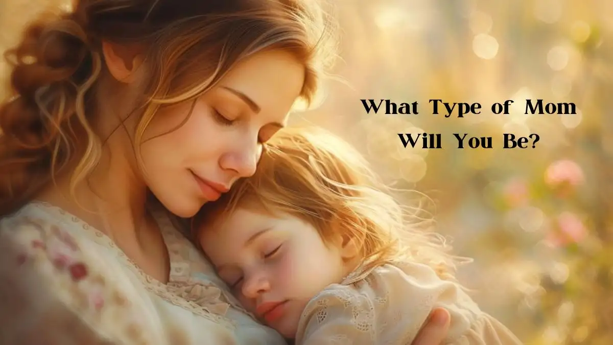 Personality Test: What Type of Mom Will You Be?