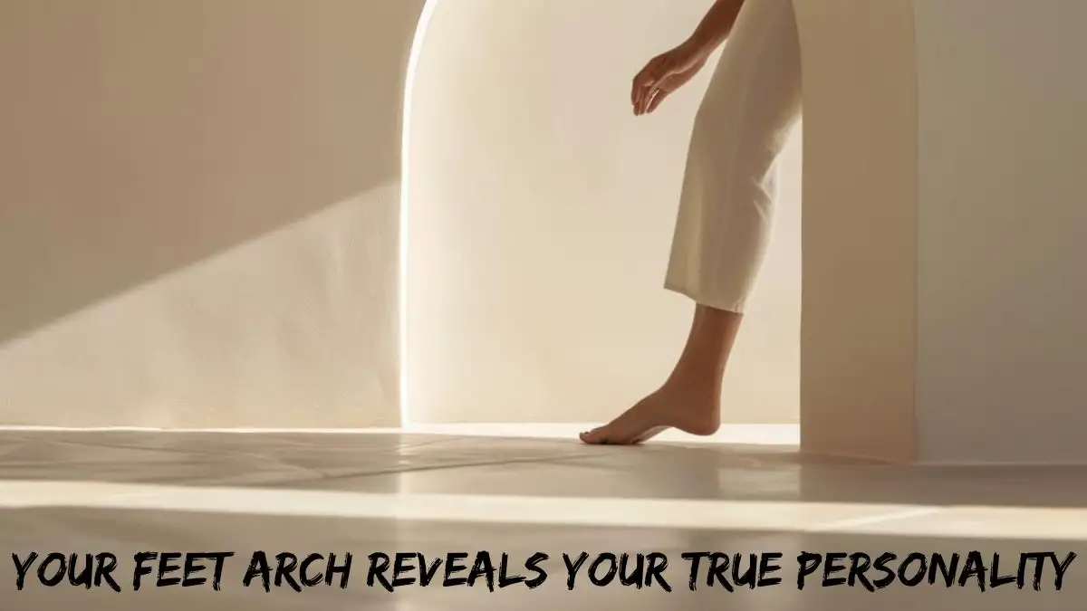 Personality Test: Your Feet Arch Reveals Your True Personality