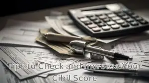 Tips to Check and Increase Your Cibil Score