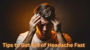 Tips to Get Rid of Headache Fast