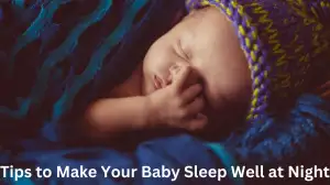 Tips to Make Your Baby Sleep Well at Night