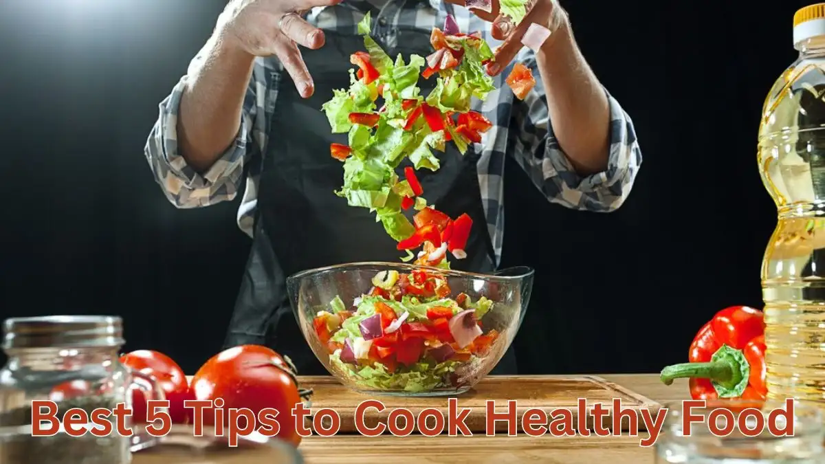 Best 5 Tips to Cook Healthy Food