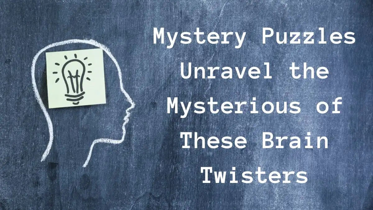 Mystery Puzzles: Unravel the Mysterious of These Brain Twisters