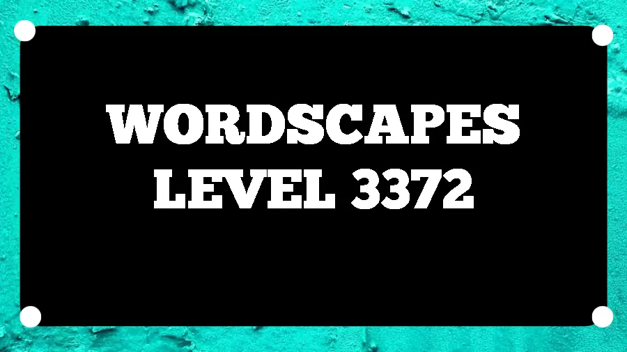 Wordscapes Puzzle 3372 What is the Answer for Wordscapes Level 3372?