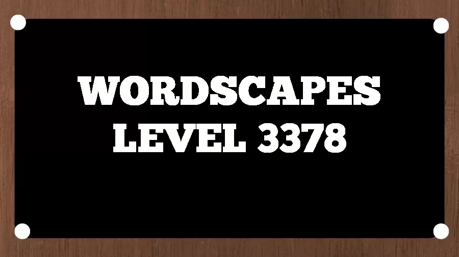 Wordscapes Puzzle 3378 What is the Answer for Wordscapes Level 3378?