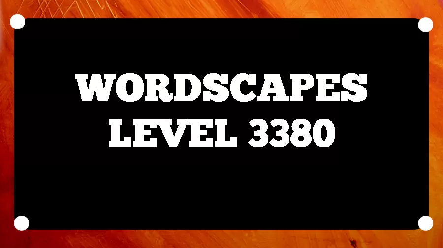 Wordscapes Puzzle 3380 What is the Answer for Wordscapes Level 3380?