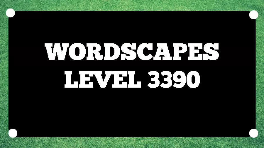 Wordscapes Puzzle 3390 What is the Answer for Wordscapes Level 3390?