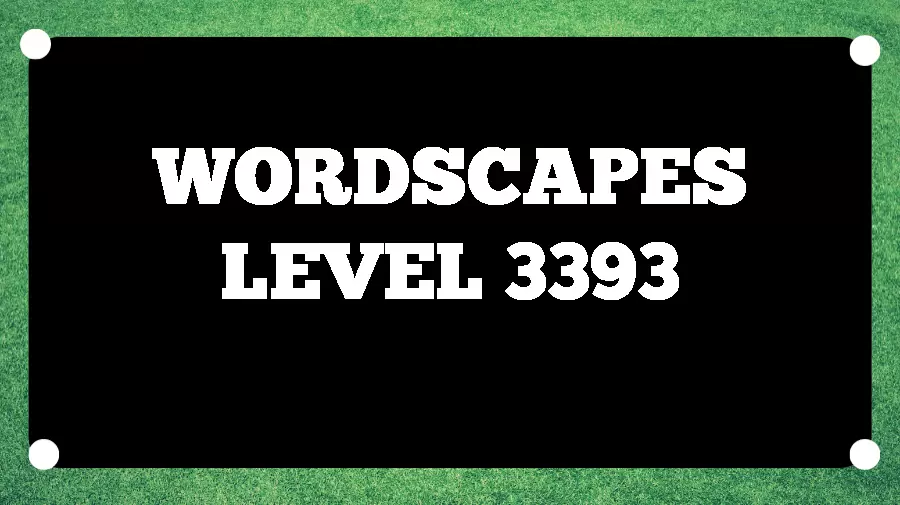 Wordscapes Puzzle 3393 What is the Answer for Wordscapes Level 3393?