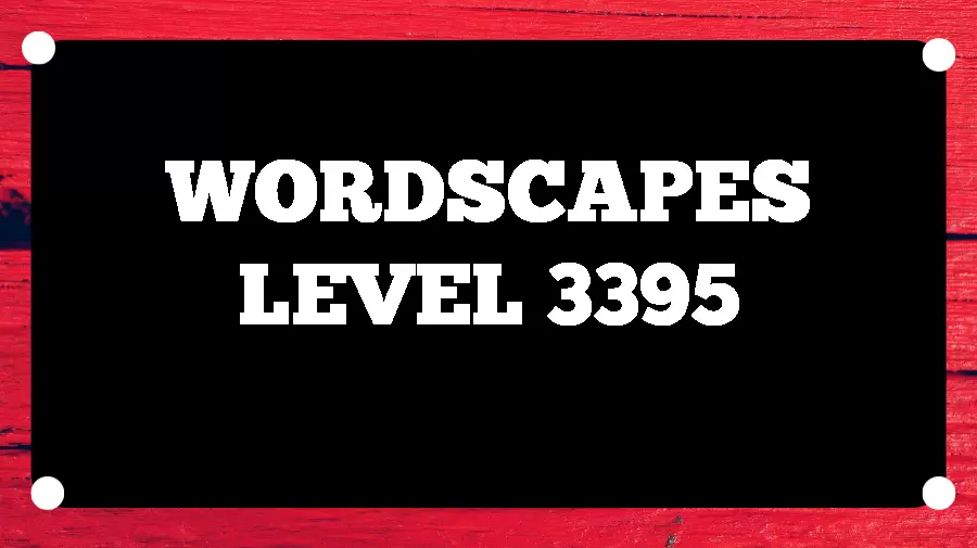 Wordscapes Puzzle 3395 What is the Answer for Wordscapes Level 3395?