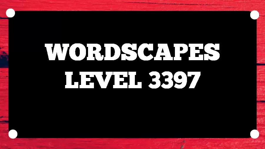 Wordscapes Puzzle 3397 What is the Answer for Wordscapes Level 3397?